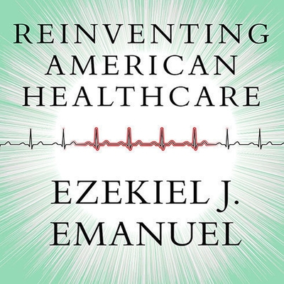 Reinventing American Health Care: How the Affordable Care ACT Will Improve Our Terribly Complex, Blatantly Unjust, Outrageously Expensive, Grossly Ine