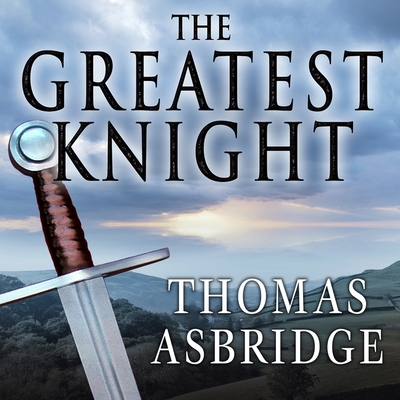 The Greatest Knight Lib/E: The Remarkable Life of William Marshal, the Power Behind Five English Thrones