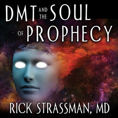 Dmt and the Soul of Prophecy Lib/E: A New Science of Spiritual Revelation in the Hebrew Bible