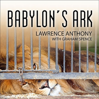 Babylon's Ark Lib/E: The Incredible Wartime Rescue of the Baghdad Zoo