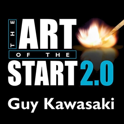 The Art of the Start 2.0 Lib/E: The Time-Tested, Battle-Hardened Guide for Anyone Starting Anything