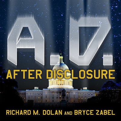 A.D. After Disclosure Lib/E: When the Government Finally Reveals the Truth about Alien Contact