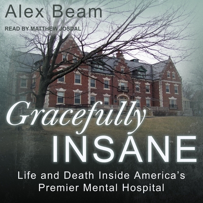 Gracefully Insane: Life and Death Inside America's Premier Mental Hospital