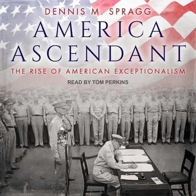America Ascendant: The Rise of American Exceptionalism