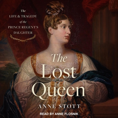 The Lost Queen: The Life & Tragedy of the Prince Regent's Daughter
