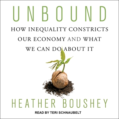 Unbound: How Inequality Constricts Our Economy and What We Can Do about It
