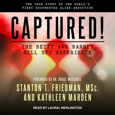 Captured! the Betty and Barney Hill UFO Experience: The True Story of the World's First Documented Alien Abduction