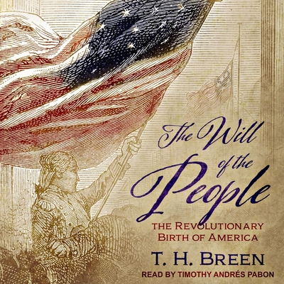 The Will of the People: The Revolutionary Birth of America