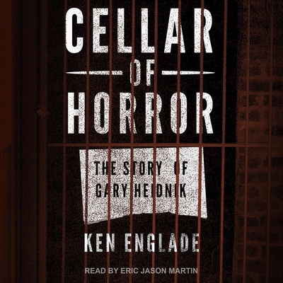 Cellar of Horror: The Story of Gary Heidnik
