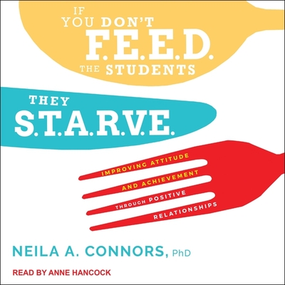 If You Don't Feed the Students, They Starve: Improving Attitude and Achievement Through Positive Relationships