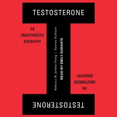 Testosterone: An Unauthorized Biography
