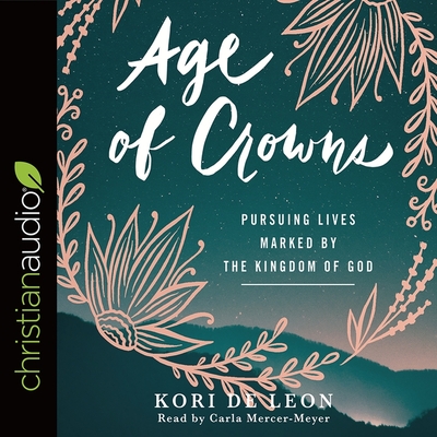 Age of Crowns Lib/E: Pursuing Lives Marked by the Kingdom of God