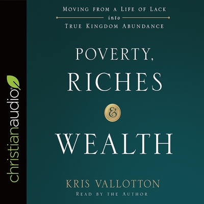 Poverty, Riches, and Wealth: Moving from a Life of Lack Into True Kingdom Abundance