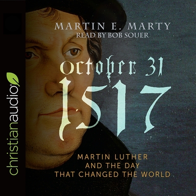 October 31, 1517 Lib/E: Martin Luther and the Day That Changed the World