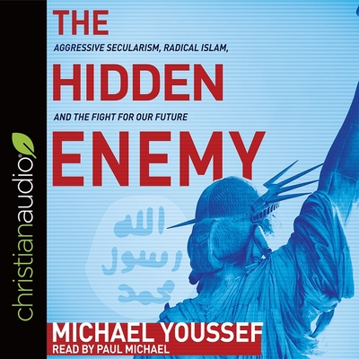 Hidden Enemy: Aggressive Secularism, Radical Islam, and the Fight for Our Future