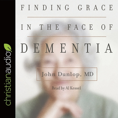 Finding Grace in the Face of Dementia: Experiencing Dementia--Honoring God
