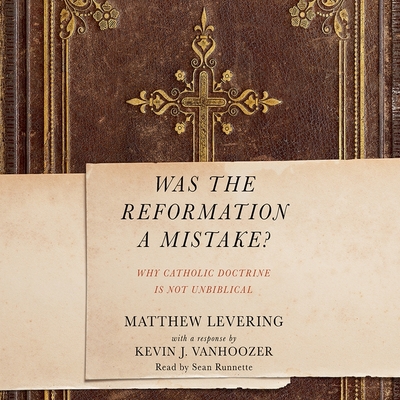 Was the Reformation a Mistake? Lib/E: Why Catholic Doctrine Is Not Unbiblical