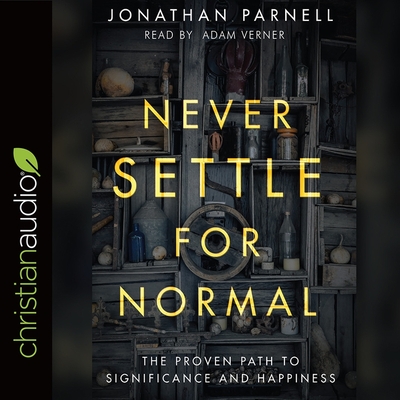 Never Settle for Normal: The Proven Path to Significance and Happiness