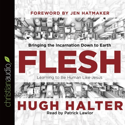 Flesh: Bringing the Incarnation Down to Earth