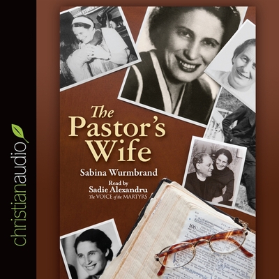 Pastor's Wife Lib/E: A Courageous Testimony of Persecution and Imprisonment in Communist Romania