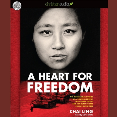 Heart for Freedom Lib/E: The Remarkable Journey of a Young Dissident, Her Daring Escape, and Her Quest to Free China's Daught