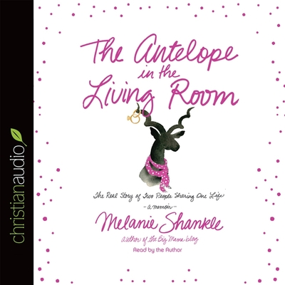 Antelope in the Living Room: The Real Story of Two People Sharing One Life