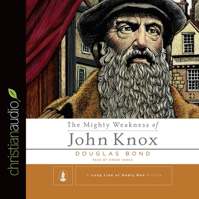 Mighty Weakness of John Knox