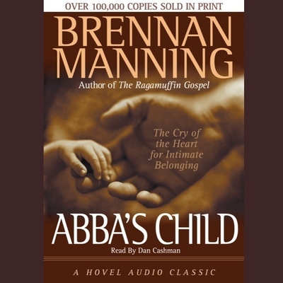 Abba's Child: The Cry of the Heart for Intimate Belonging