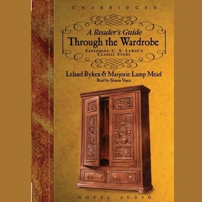Reader's Guide Through the Wardrobe Lib/E: Exploring C.S. Lewis's Classic Story