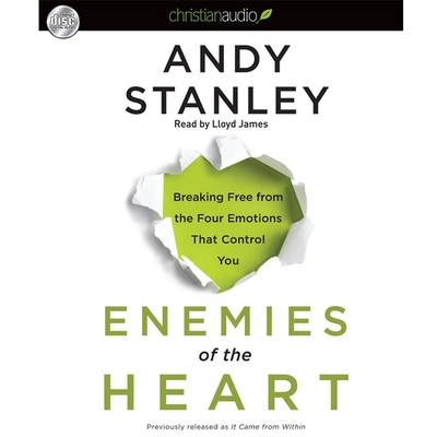 Enemies of the Heart Lib/E: Breaking Free from the Four Emotions That Control You