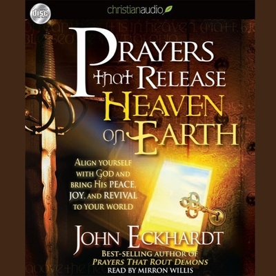 Prayers That Release Heaven on Earth: Align Yourself with God and Bring His Peace, Joy, and Revival to Your World