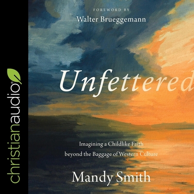 Unfettered Lib/E: Imagining a Childlike Faith Beyond the Baggage of Western Culture