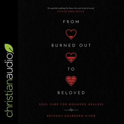 From Burned Out to Beloved: Soul Care for Wounded Healers