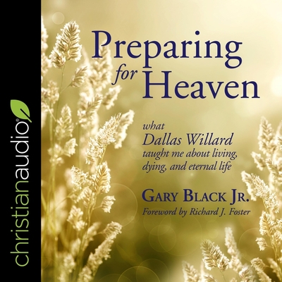 Preparing for Heaven: What Dallas Willard Taught Me about Living, Dying, and Eternal Life