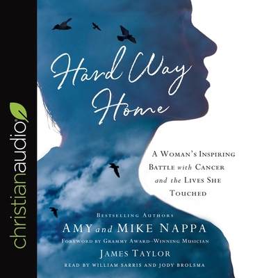 Hard Way Home Lib/E: A Woman's Inspiring Battle with Cancer and the Lives She Touched