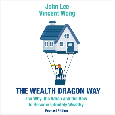 The Wealth Dragon Way: The Why, the When and the How to Become Infinitely Wealthy Revised Edition