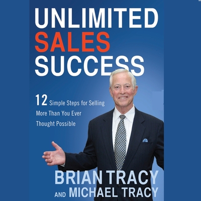 Unlimited Sales Success Lib/E: 12 Simple Steps for Selling More Than You Ever Thought Possible