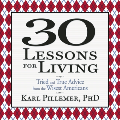 30 Lessons for Living Lib/E: Tried and True Advice from the Wisest Americans