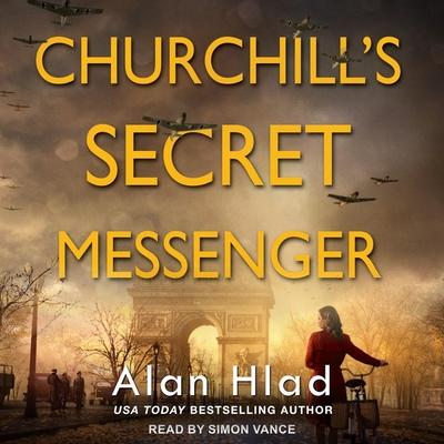 Churchill's Secret Messenger: A Ww2 Novel of Spies & the French Resistance