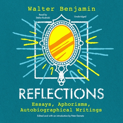 Reflections: Essays, Aphorisms, Autobiographical Writings