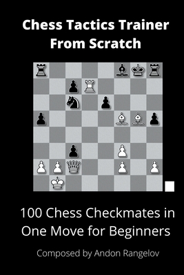 600 Checkmate Chess Puzzles in One Move, Part 1 by Andon Rangelov