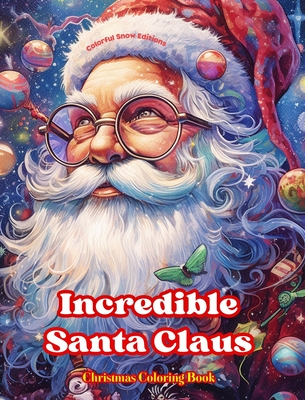 Incredible Santa Claus - Christmas Coloring Book - Charming Winter and Santa Claus Illustrations to Enjoy: An Ideal Book to Spend the Most Pleasant an
