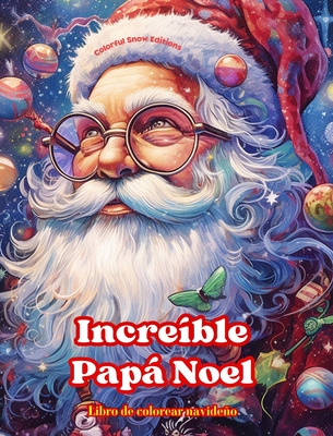 Increíble Papá Noel - Libro de colorear navideño - Encantadoras ilustraciones de invierno y Papá Noel para disfrutar: Un libro ideal para pasar las Na