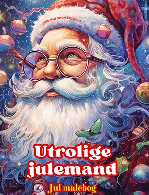 Utrolige julemand - Jul malebog - Dejlige vinter- og julemandsillustrationer at nyde: En ideel bog til at tilbringe den mest behagelige og afslappende