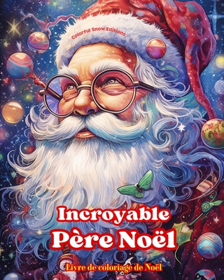Incroyable Père Noël - Livre de coloriage de Noël - De jolies illustrations d'hiver et du Père Noël à apprécier: Un livre idéal pour passer le Noël le