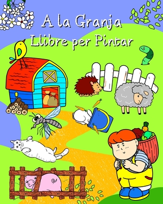 A la Granja Llibre per Pintar: Pàgines plenes d'animals simpàtics al seu entorn per a nens de totes les edats