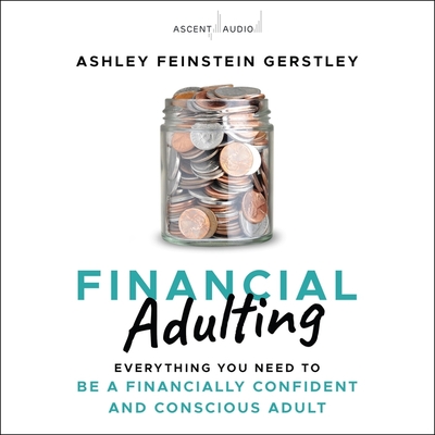 Financial Adulting: Everything You Need to Be a Financially Confident and Conscious Adult