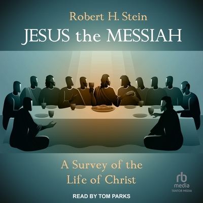 Jesus the Messiah: A Survey of the Life of Christ