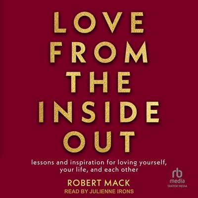Love from the Inside Out: Lessons and Inspiration for Loving Yourself, Your Life, and Each Other
