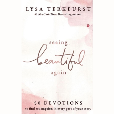 Seeing Beautiful Again: 50 Devotions to Find Redemption in Every Part of Your Story